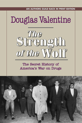 The Strength of the Wolf: The Secret History of America's War on Drugs -- Douglas Valentine, Paperback