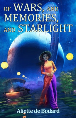 Of Wars, and Memories, and Starlight -- Aliette de Bodard, Paperback