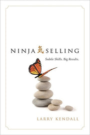 Ninja Selling: Subtle Skills. Big Results. by Kendall, Larry