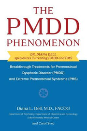 The Pmdd Phenomenon: Breakthrough Treatments for Premenstrual Dysphoric Disorder (Pmdd) and Extreme Premenstrual Syndrome by Dell, Diana L.