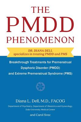 The PMDD Phenomenon: Breakthrough Treatments for Premenstrual Dysphoric Disorder (PMDD) and Extreme Premenstrual Syndrome -- Diana L. Dell, Paperback