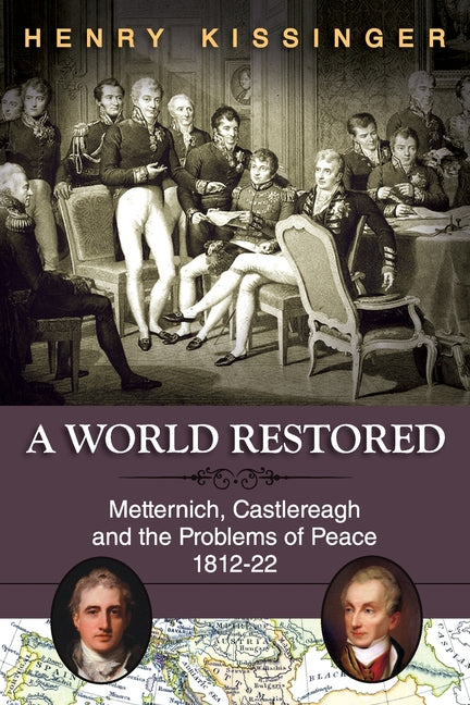A World Restored: Metternich, Castlereagh and the Problems of Peace, 1812-22 -- Henry a. Kissinger, Paperback