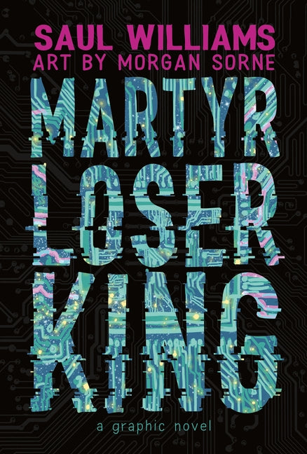 Martyr Loser King: A Graphic Novel -- Saul Williams, Hardcover