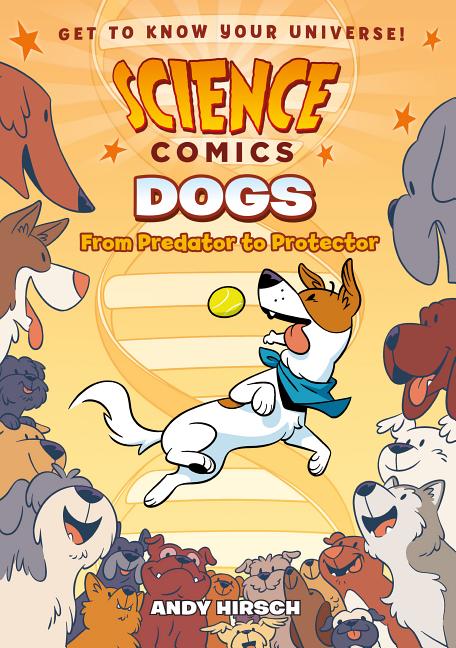 Science Comics: Dogs: From Predator to Protector -- Andy Hirsch, Paperback