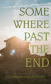 Somewhere Past The End by Faulkenbury, Alexandria
