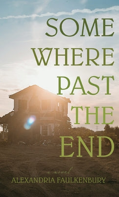 Somewhere Past The End by Faulkenbury, Alexandria