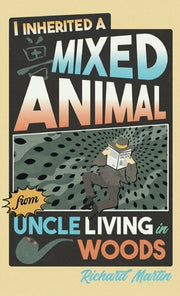 I Inherited a Mixed Animal from Uncle Living in Woods by Martin, Richard