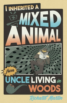 I Inherited a Mixed Animal from Uncle Living in Woods by Martin, Richard