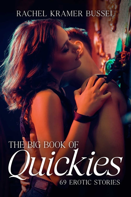 The Big Book of Quickies: 69 Erotic Stories -- Rachel Kramer Bussel, Paperback