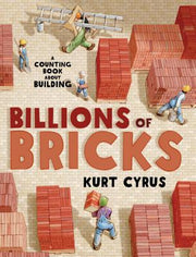 Billions of Bricks: A Counting Book about Building by Cyrus, Kurt