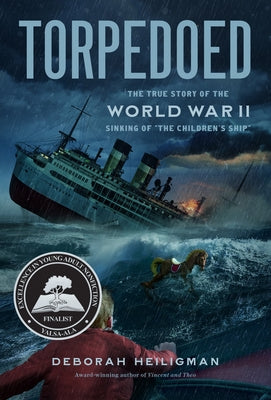 Torpedoed: The True Story of the World War II Sinking of the Children's Ship by Heiligman, Deborah