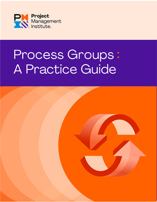 Process Groups: A Practice Guide -- Pmi, Paperback