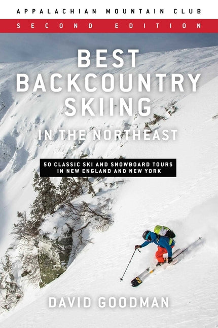 Best Backcountry Skiing in the Northeast: 50 Classic Ski and Snowboard Tours in New England and New York -- David Goodman, Paperback