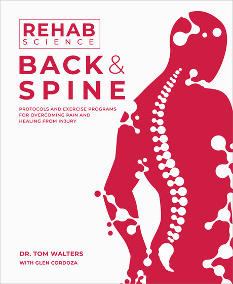 Rehab Science: Back and Spine: Protocols and Exercise Programs for Overcoming Pain and Healing from Injury -- Tom Walters, Paperback