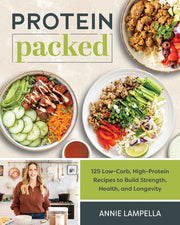 Protein Packed: 100 Low-Carb, High-Protein Recipes to Build Strength, Health, and Longevity by Lampella, Annie