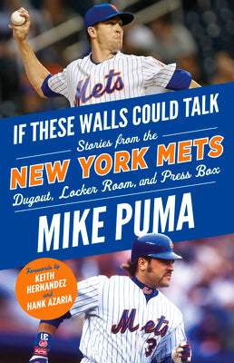 If These Walls Could Talk: New York Mets: Stories from the New York Mets Dugout, Locker Room, and Press Box by Puma, Mike