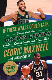 If These Walls Could Talk: Boston Celtics: Stories from the Boston Celtics Sideline, Locker Room, and Press Box by Maxwell, Cedric