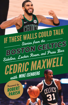 If These Walls Could Talk: Boston Celtics: Stories from the Boston Celtics Sideline, Locker Room, and Press Box by Maxwell, Cedric