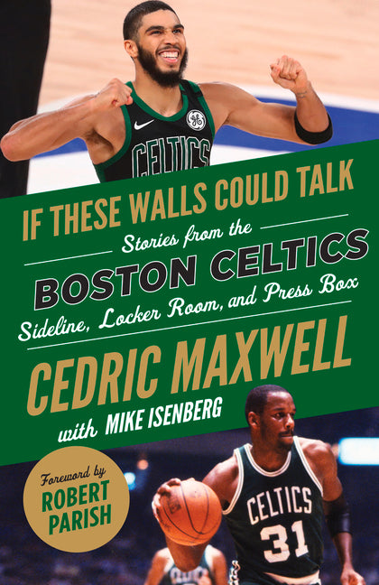 If These Walls Could Talk: Boston Celtics: Stories from the Boston Celtics Sideline, Locker Room, and Press Box by Maxwell, Cedric