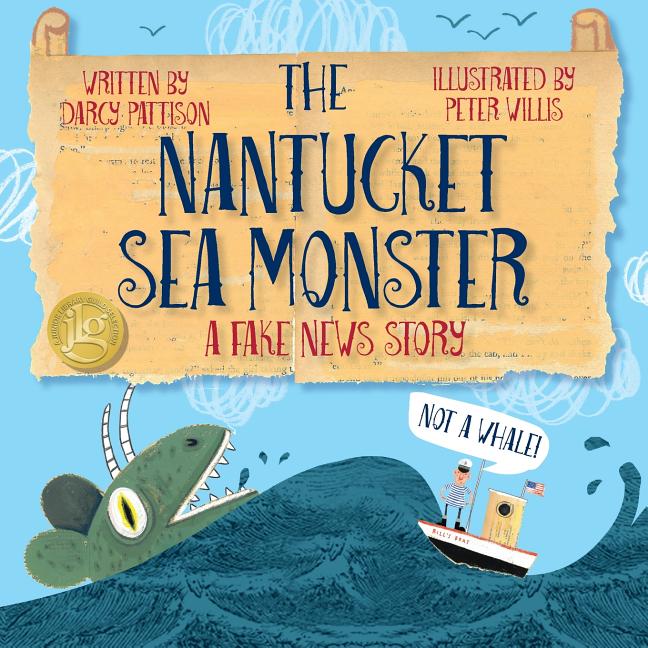 The Nantucket Sea Monster: A Fake News Story -- Darcy Pattison, Paperback