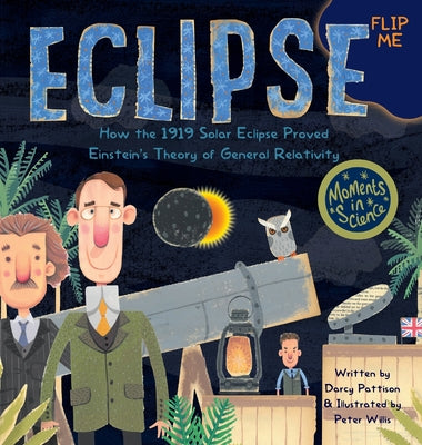 Eclipse: How the 1919 Solar Eclipse Proved Einstein's Theory of General Relativity -- Darcy Pattison, Hardcover