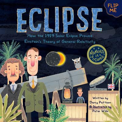 Eclipse: How the 1919 Solar Eclipse Proved Einstein's Theory of General Relativity -- Darcy Pattison, Paperback
