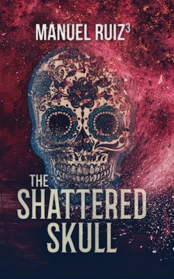 The Shattered Skull -- Manuel Ruiz, Paperback