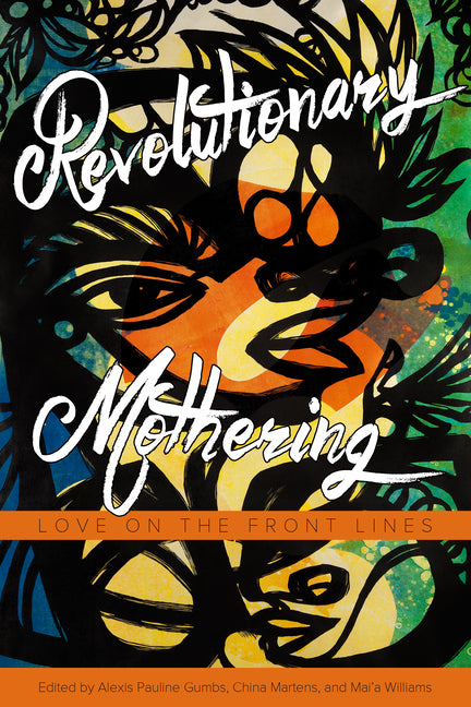 Revolutionary Mothering: Love on the Front Lines -- Alexis Pauline Gumbs, Paperback