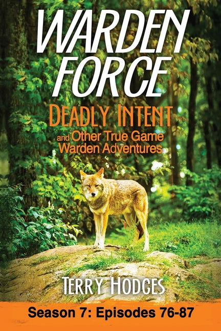 Warden Force: Deadly Intent and Other True Game Warden Adventures: Episodes 76 - 87 -- Terry Hodges, Paperback