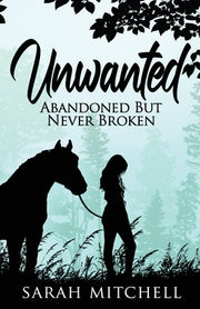 Unwanted: Abandoned But Never Broken by Mitchell, Sarah