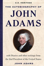 The Autobiography of John Adams (U.S. Heritage): With Diaries and Other Writings from the 2nd President of the United States with an Introduction by P by Heritage, U. S.
