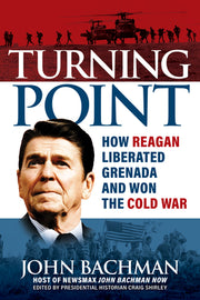 Turning Point: How Reagan Liberated Grenada and Won the Cold War by Bachman, John