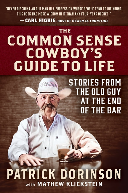 The Common Sense Cowboy's Guide to Life: Stories from the Old Guy at the End of the Bar -- Patrick Dorinson, Hardcover