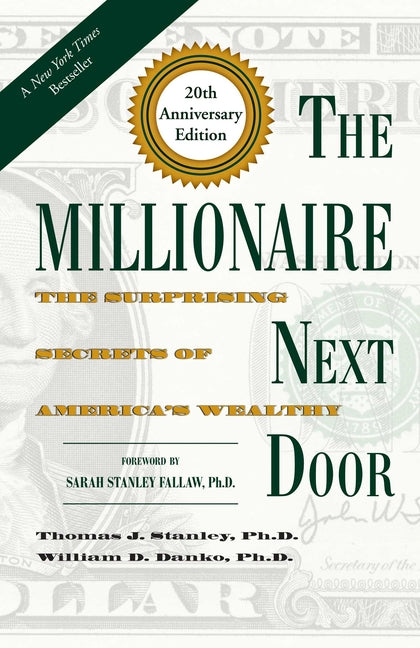 The Millionaire Next Door: The Surprising Secrets of America's Wealthy -- Thomas J. PH. D. Stanley, Hardcover