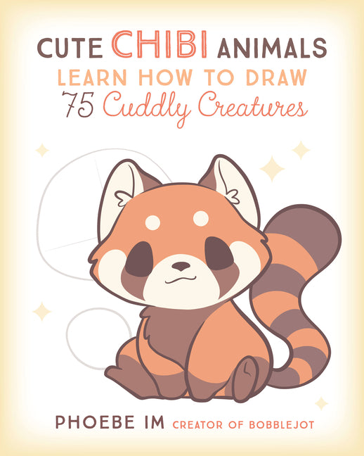 Cute Chibi Animals: Learn How to Draw 75 Cuddly Creatures -- Phoebe Im, Paperback