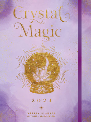 Crystal Magic 2024 Weekly Planner: July 2023 - December 2024 by Editors of Rock Point