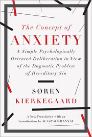 The Concept of Anxiety: A Simple Psychologically Oriented Deliberation in View of the Dogmatic Problem of Hereditary Sin by Kierkegaard, Søren