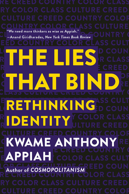 The Lies That Bind: Rethinking Identity by Appiah, Kwame Anthony