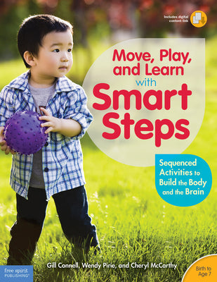 Move, Play, and Learn with Smart Steps: Sequenced Activities to Build the Body and the Brain (Birth to Age 7) by Connell, Gill