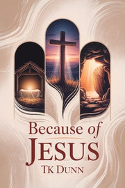 ... Because of Jesus by Dunn, Tk