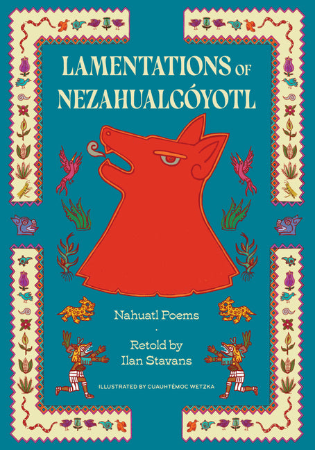 Lamentations of Nezahualcóyotl: Nahuatl Poems -- Nezahualcóyotl, Hardcover