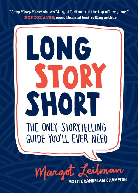 Long Story Short: The Only Storytelling Guide You'll Ever Need by Leitman, Margot