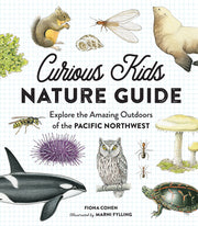 Curious Kids Nature Guide: Explore the Amazing Outdoors of the Pacific Northwest by Cohen, Fiona