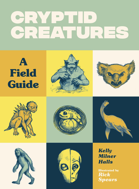 Cryptid Creatures: A Field Guide to 50 Fascinating Beasts -- Kelly Milner Halls, Paperback