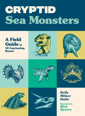 Cryptid Sea Monsters: A Field Guide to 50 Fascinating Beasts by Halls, Kelly Milner
