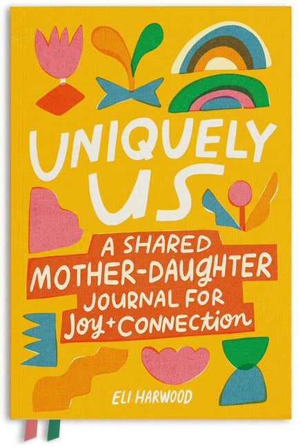 Uniquely Us: A Shared Mother-Daughter Journal for Joy and Connection by Harwood, Eli