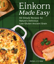 Einkorn Made Easy: 50 Simple Recipes for Nature's Delicious Low-Gluten Ancient Grain by Hale, Adrian J. S.
