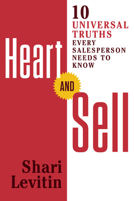 Heart and Sell: 10 Universal Truths Every Salesperson Needs to Know by Levitin, Shari