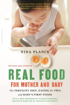 Real Food for Mother and Baby: The Fertility Diet, Eating for Two, and Baby's First Foods by Planck, Nina