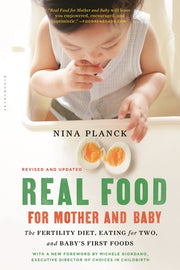Real Food for Mother and Baby: The Fertility Diet, Eating for Two, and Baby's First Foods by Planck, Nina